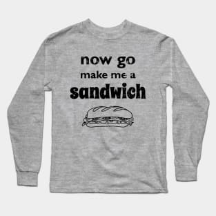 Now go make me a sandwich - distressed Long Sleeve T-Shirt